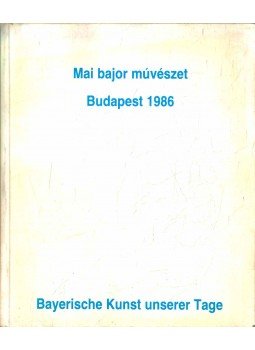 Rolf Liese - Mai bajor művészet - Bayerische Kunst unserer Tage, Budapest 1986 antikvár könyv
