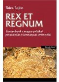 Rácz Lajos - Rex et regnum. Tanulmányok a magyar politikai gondolkodás történetéből