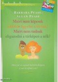 Allan Pease, Barbara Pease - Miért nem képesek többfelé figyelni a férfiak, és miért nem tudnak eligazodni a térképen a nők?