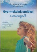 Dr. Wayne W. Dyer, Dee Garnes - Gyermekeink emlékei a mennyről