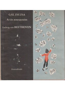 Gál Zsuzsa - Az én zeneszerzőm Ludwig van Beethoven Gál Zsuzsa - Az én zeneszerzőm Ludwig van Beethoven, Budapest 1966 antikvár könyv