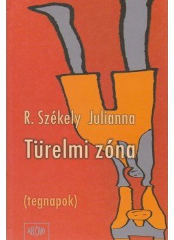 R. Székely Julianna - Türelmi zóna R. Székely Julianna - Türelmi zóna, Budapest 2006 antikvár könyv