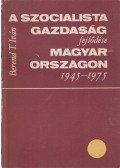 Berend T. Iván - A szocialista gazdaság fejlődése Magyarországon 1945-1968