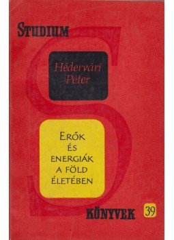 Hédervári Péter - Erők és energiák a Föld életében Hédervári Péter - Erők és energiák a Föld életében, Budapest 1963 antikvár könyv