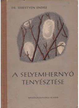 Sebestyén Endre - A selyemhernyó tenyésztése Sebestyén Endre - A selyemhernyó tenyésztése, Budapest 1957 antikvár könyv
