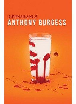 Anthony Burgess - Gépnarancs Anthony Burgess - Gépnarancs, Budapest 2016 antikvár könyv