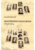 Csizmadia Mária Judit - Zenetörténet fiataloknak - 1750-től 1945-ig