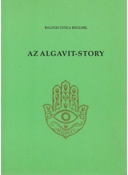 Balogh Gyula Bogumil - Az algavit-story Balogh Gyula Bogumil - Az algavit-story, Dunaújváros 1993 antikvár könyv