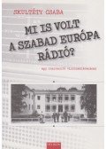 Skultéty Csaba - Mi is volt a Szabad Európa Rádió? (Dedikált)