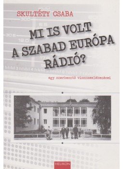 Skultéty Csaba - Mi is volt a Szabad Európa Rádió? (Dedikált) Skultéty Csaba - Mi is volt a Szabad Európa Rádió? (Dedikált), Budapest 2011 antikvár könyv