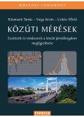 Tettamanti Tamás ,Varga István, Csikós Alfréd - Közúti mérések - Eszközök és módszerek a közúti járműforgalom megfigyelésére