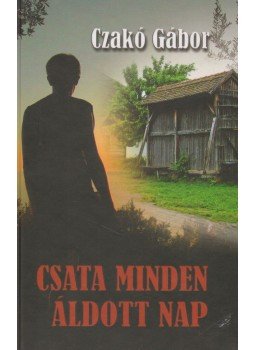 Czakó Gábor - Csata minden áldott nap Czakó Gábor - Csata minden áldott nap, Budapest 2009 antikvár könyv