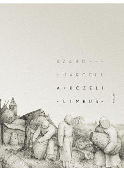 Szabó Marcell - A közeli Limbus Szabó Marcell - A közeli Limbus, Budapest 2016 antikvár könyv