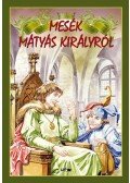 Hunyadi Csaba Zsolt - Mesék Mátyás királyról