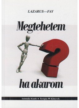 Lazarus, Arnold; Fay, Allen - Megtehetem, ha akarom Lazarus, Arnold; Fay, Allen - Megtehetem, ha akarom, Budapest 2015 antikvár könyv