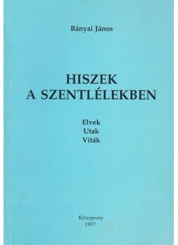 Bányai János - Hiszek a Szentlélekben Bányai János - Hiszek a Szentlélekben, Kétsoprony 1997 antikvár könyv