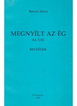 Bányai János - Megnyílt az ég Bányai János - Megnyílt az ég, Kétsoprony 1998 antikvár könyv