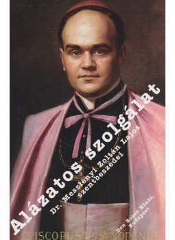 Dr. Meszlényi Zoltán Lajos - Alázatos szolgálat Dr. Meszlényi Zoltán Lajos - Alázatos szolgálat, Budapest 2007 antikvár könyv