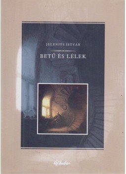 Jelenits István - Betű és lélek Jelenits István - Betű és lélek, Budapest 2001 antikvár könyv