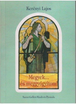 Kerényi Lajos - Megyek... és meggyógyítom! Kerényi Lajos - Megyek... és meggyógyítom!, Budapest 0 antikvár könyv