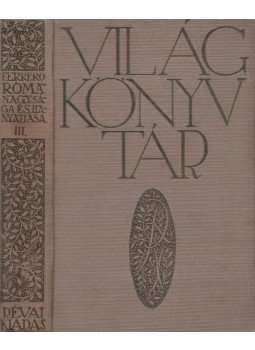 Ferrero, Guglielmo - Róma nagysága és hanyatlása III. kötet Ferrero, Guglielmo - Róma nagysága és hanyatlása III. kötet, 0 antikvár könyv