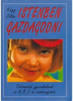 Nagy Zoltán - Istenben gazdagodni Nagy Zoltán - Istenben gazdagodni, Budapest 2000 antikvár könyv