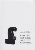 Molnár Miklós - Csak légy egy kissé áldott csendben...