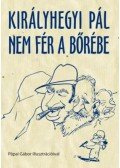 Királyhegyi Pál - Királyhegyi Pál nem fér a bőrébe