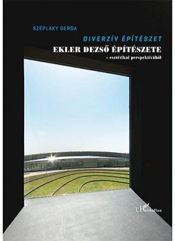 Széplaky Gerda - Diverzív építészet - Ekler Dezső építészete, null 2016 antikvár könyv