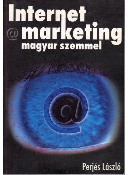 Perjés László - Internet marketing magyar szemmel Perjés László - Internet marketing magyar szemmel, Budapest 2001 antikvár könyv