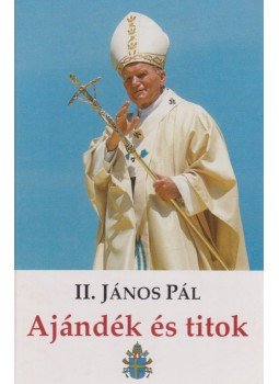 II. János Pál - Ajándék és titok II. János Pál - Ajándék és titok, Budapest 1997 antikvár könyv