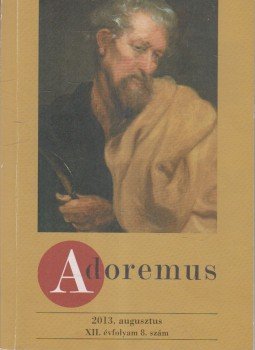 Máté István - Adoremus 2013. augusztus XII. évfolyam 8. szám Máté István - Adoremus 2013. augusztus XII. évfolyam 8. szám, 2013 antikvár könyv