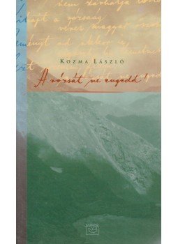 Kozma László - A rózsát ne engedd! Kozma László - A rózsát ne engedd!, Budapest 1999 antikvár könyv