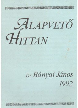 Bányai János - Alapvető Hittan Bányai János - Alapvető Hittan, Szarvas 1992 antikvár könyv