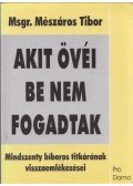 Msgr. Mészáros Tibor - Akit övéi be nem fogadtak