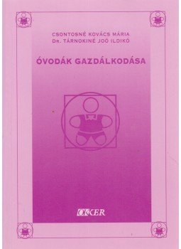 Csontosné Kovács Mária, Dr. Tárnokiné Joó Ildikó - Óvodák gazdálkodása Csontosné Kovács Mária, Dr. Tárnokiné Joó Ildikó - Óvodák gazdálkodása, 0 antikvár könyv
