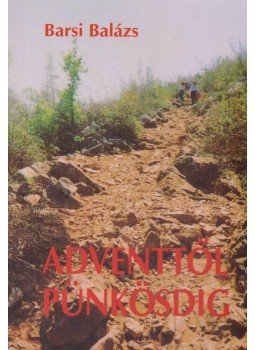 Barsi Balázs - Adventtől Pünkösdig Barsi Balázs - Adventtől Pünkösdig, Budapest 1994 antikvár könyv