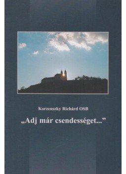 Korzenszky Richárd - "Adj már csendességet..." Korzenszky Richárd - "Adj már csendességet...", Tihany 2002 antikvár könyv