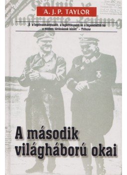 A.J.P. Taylor - A második világháború okai A.J.P. Taylor - A második világháború okai, Budapest 1999 antikvár könyv
