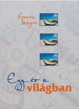 Frances Mayes - Egy év a világban Frances Mayes - Egy év a világban, Budapest 2007 antikvár könyv