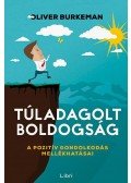 Oliver Burkeman - Túladagolt boldogság