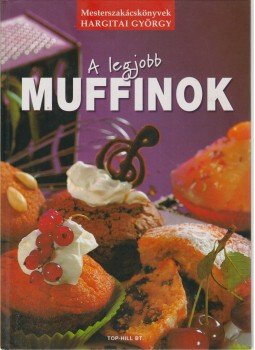 Hargitai György - A legjobb muffinok Hargitai György - A legjobb muffinok, Budapest 2005 antikvár könyv