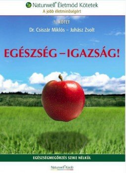 Dr. Csiszár Miklós , Juhász Zsolt - Egészség - Igazság! Dr. Csiszár Miklós , Juhász Zsolt - Egészség - Igazság!, null 2016 antikvár könyv