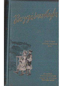Gárdonyi Géza, Görbe Gábor - Bojgás az világba Gárdonyi Géza, Görbe Gábor - Bojgás az világba, Budapest 1914 antikvár könyv