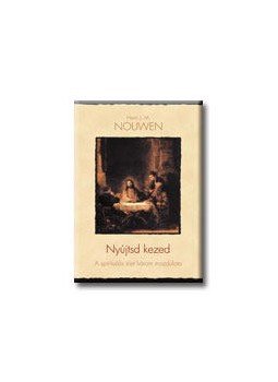Henri J. M. Nouwen - Nyújtsd kezed - A spirituális élet három mozdulata Henri J. M. Nouwen - Nyújtsd kezed - A spirituális élet három mozdulata, null 2007 antikvár könyv