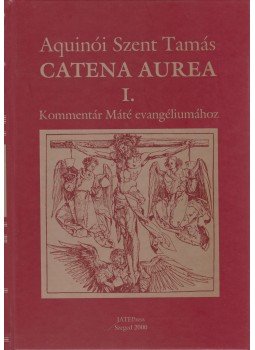 Aquinói Szent Tamás - Catena Aurea I. Aquinói Szent Tamás - Catena Aurea I., Szeged 2000 antikvár könyv