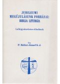P. Bálint József - Jubileumi megújulásunk forrásai: Biblia liturgia