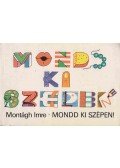 Montágh Imre - Mondd ki szépen!