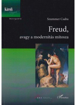 Szummer Csaba - Freud, avagy a modernitás mítosza Szummer Csaba - Freud, avagy a modernitás mítosza, Budapest 2014 antikvár könyv