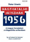 Peter Unwin - Nagyhatalmi játszmák - 1956 - A magyar forradalom a világpolitika erőterében